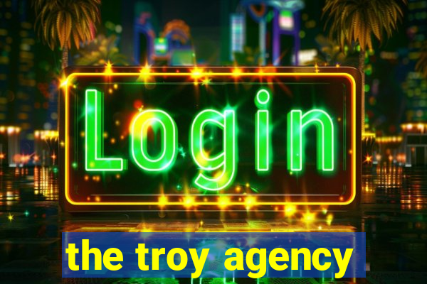 the troy agency