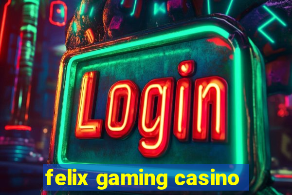 felix gaming casino