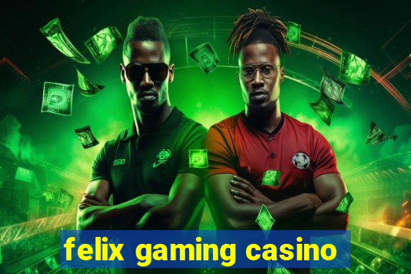 felix gaming casino