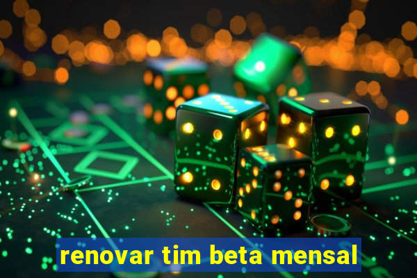 renovar tim beta mensal