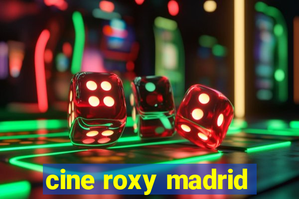 cine roxy madrid