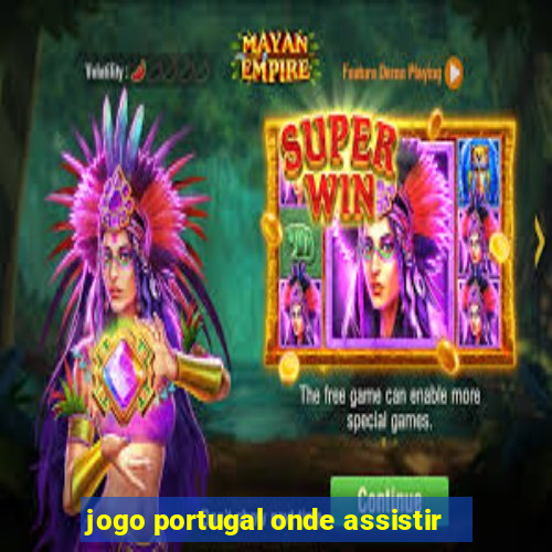 jogo portugal onde assistir