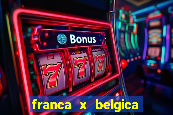 franca x belgica onde assistir