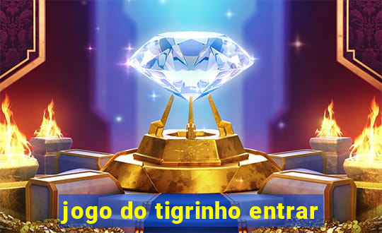 jogo do tigrinho entrar