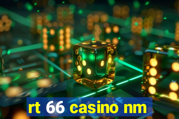 rt 66 casino nm