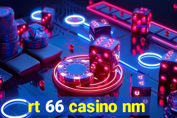 rt 66 casino nm