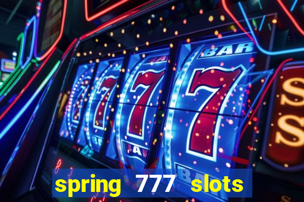 spring 777 slots paga mesmo