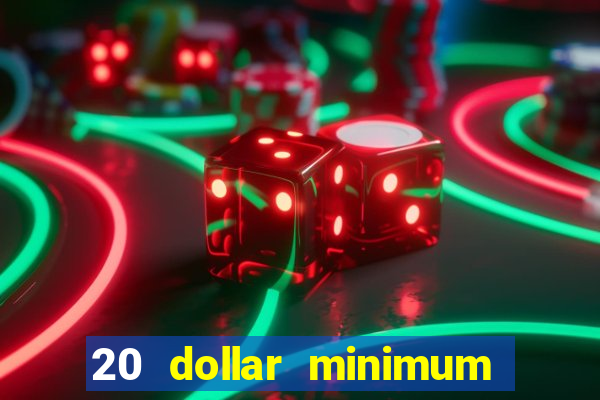 20 dollar minimum deposit casinos