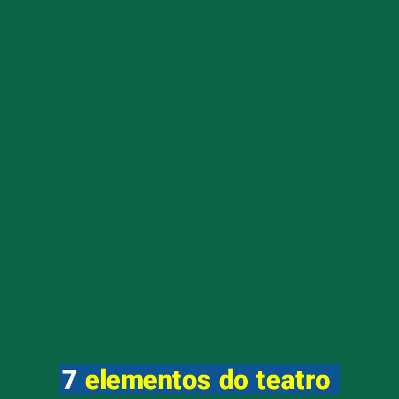 7 elementos do teatro