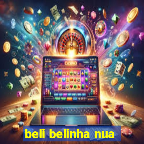 beli belinha nua