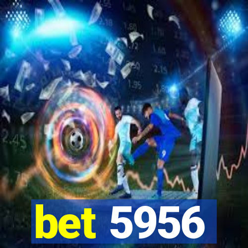 bet 5956