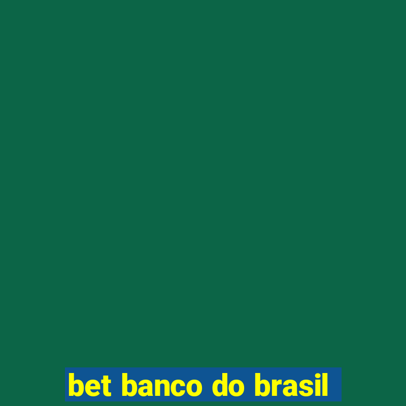 bet banco do brasil