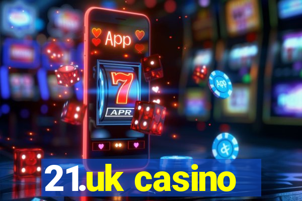 21.uk casino