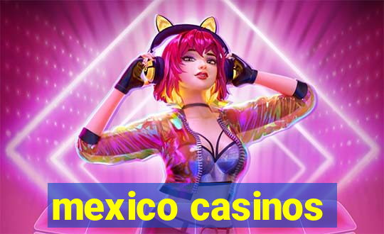 mexico casinos