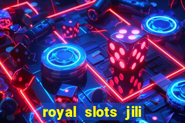 royal slots jili 777 club