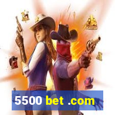 5500 bet .com