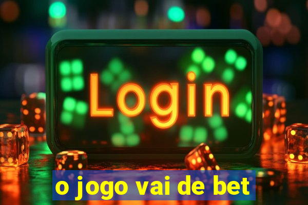 o jogo vai de bet