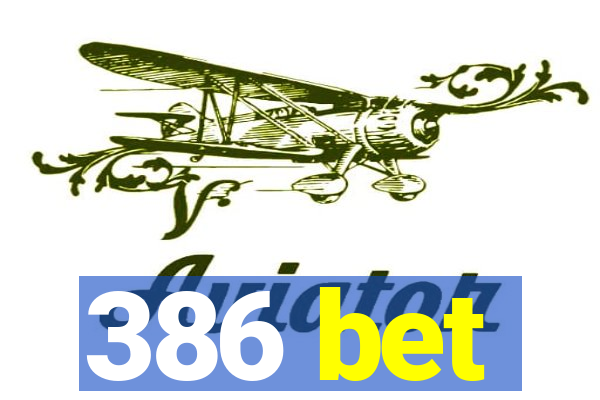 386 bet