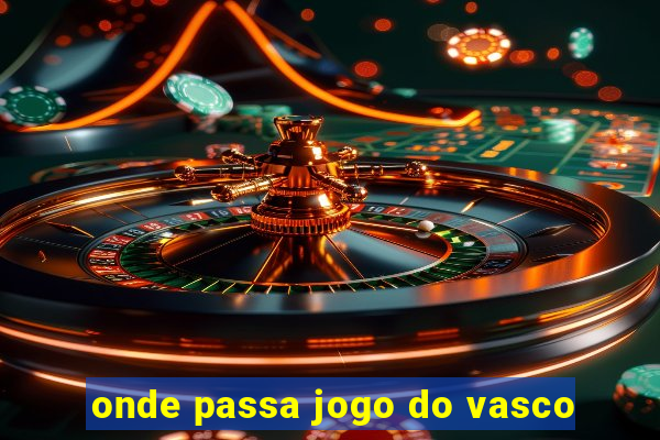 onde passa jogo do vasco