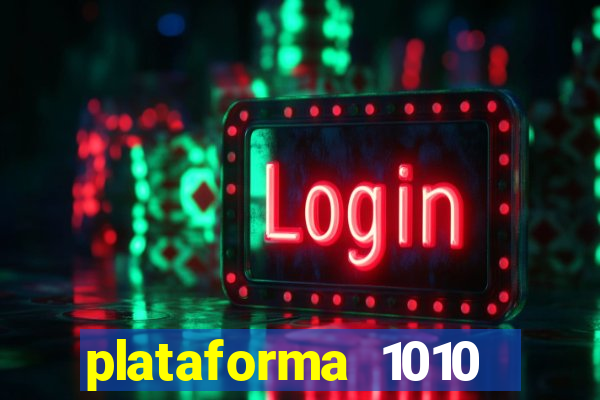 plataforma 1010 jogo do tigre