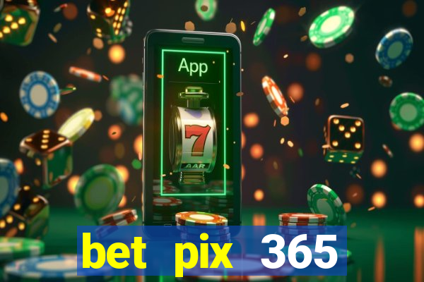 bet pix 365 b么nus login