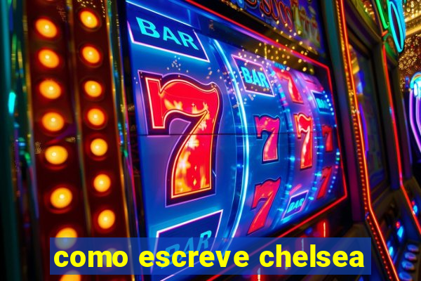 como escreve chelsea