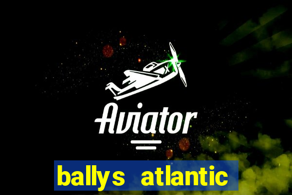 ballys atlantic city hotel & casino