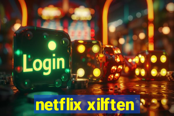 netflix xilften