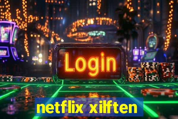 netflix xilften