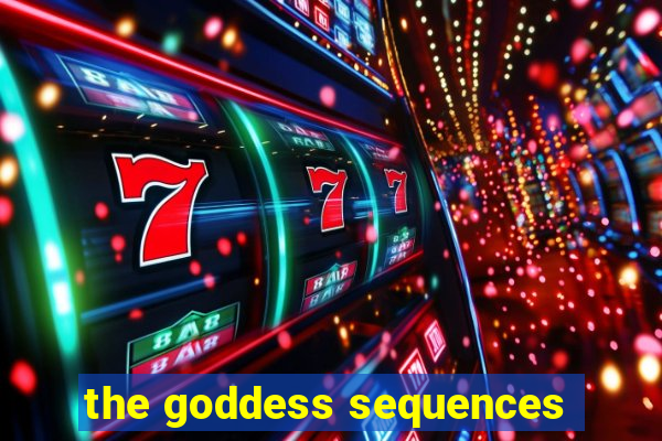 the goddess sequences