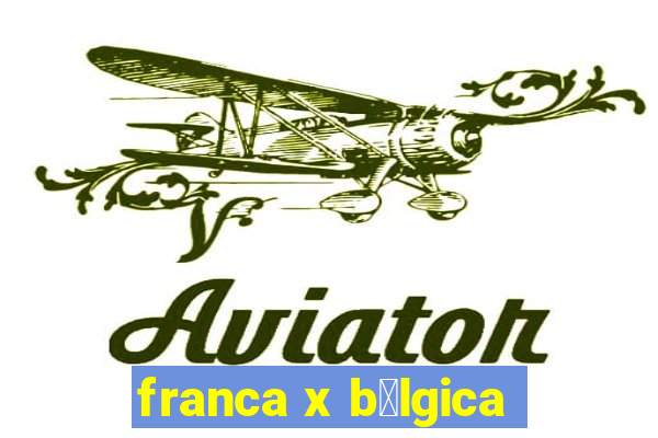 franca x b茅lgica