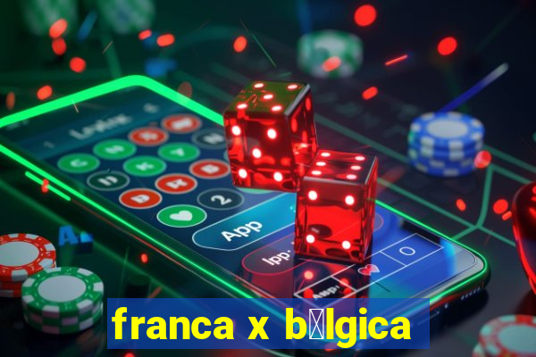 franca x b茅lgica