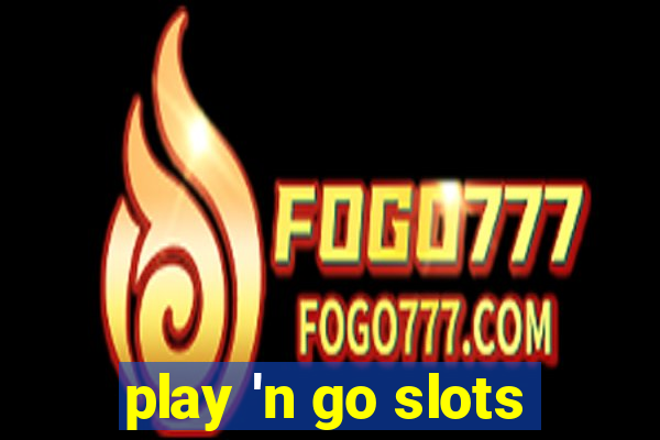 play 'n go slots