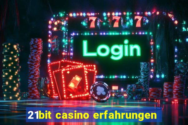 21bit casino erfahrungen