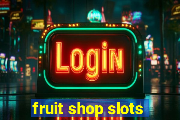 fruit shop slots