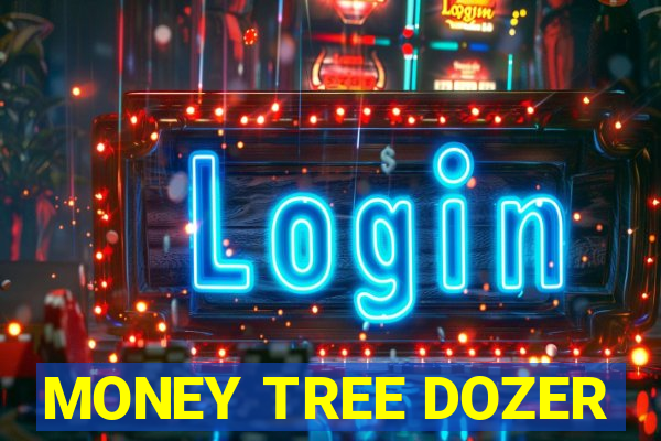 MONEY TREE DOZER