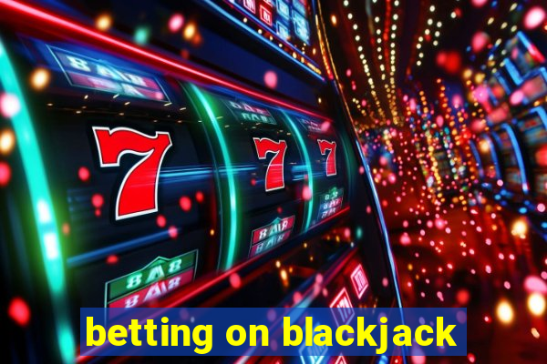 betting on blackjack