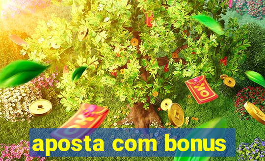 aposta com bonus