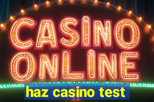 haz casino test