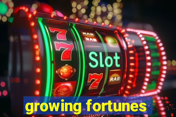 growing fortunes