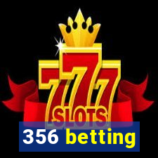 356 betting