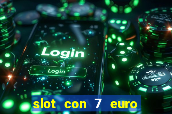 slot con 7 euro senza deposito