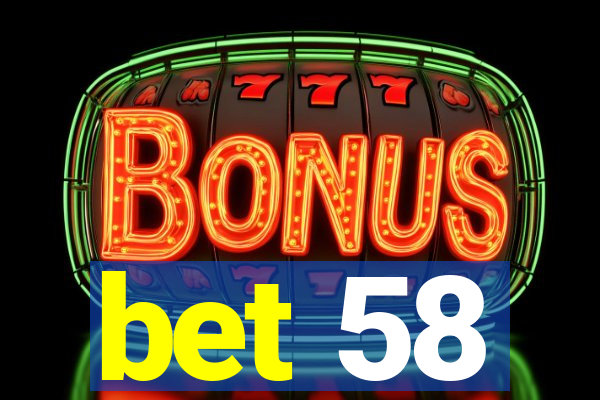 bet 58