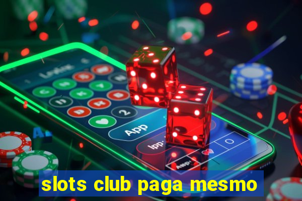 slots club paga mesmo