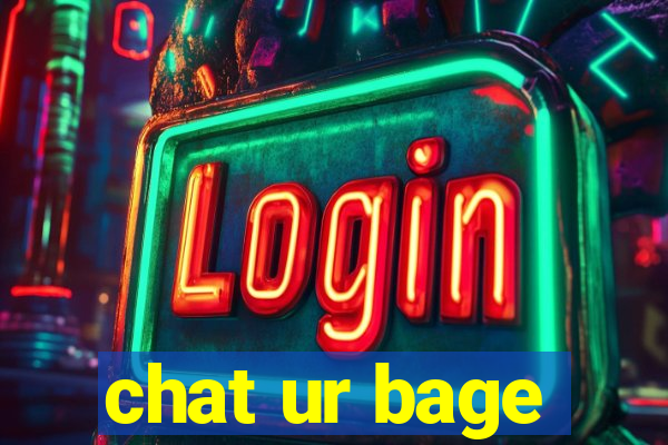 chat ur bage