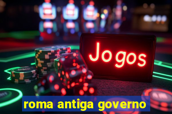 roma antiga governo