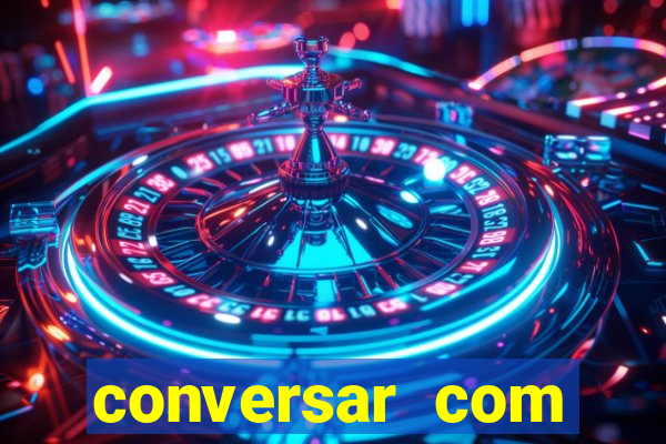 conversar com pessoas e ganhar dinheiro