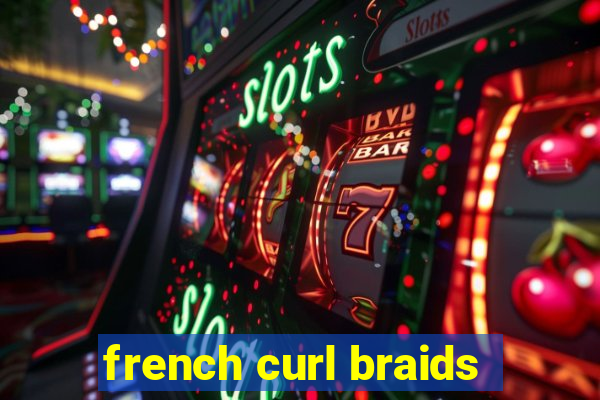 french curl braids