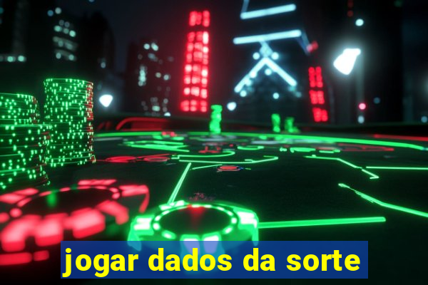 jogar dados da sorte