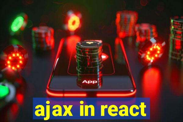 ajax in react